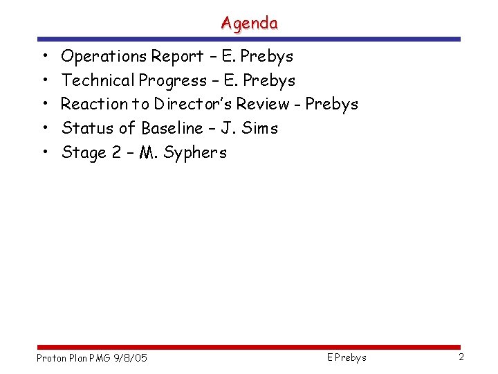 Agenda • • • Operations Report – E. Prebys Technical Progress – E. Prebys