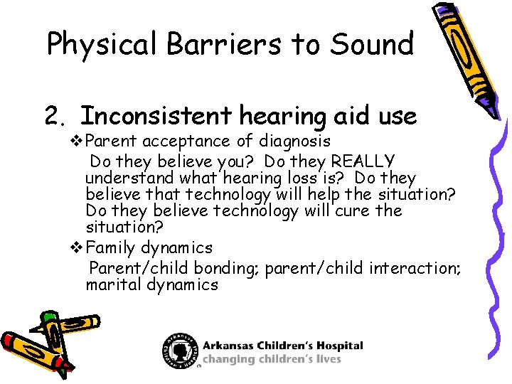 Physical Barriers to Sound 2. Inconsistent hearing aid use v. Parent acceptance of diagnosis
