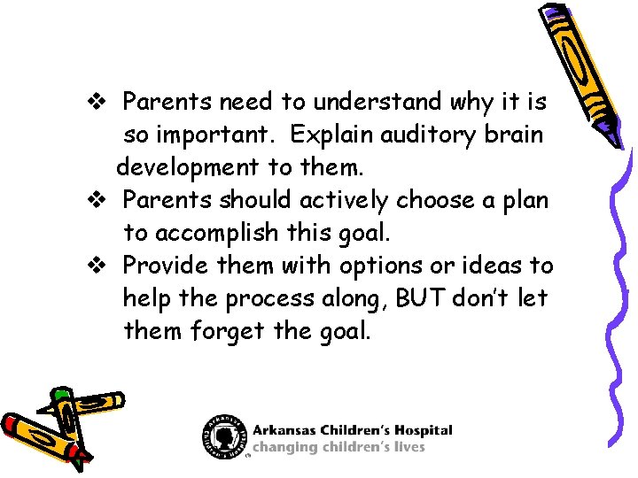 v Parents need to understand why it is so important. Explain auditory brain development