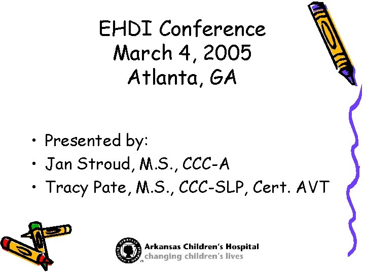 EHDI Conference March 4, 2005 Atlanta, GA • Presented by: • Jan Stroud, M.