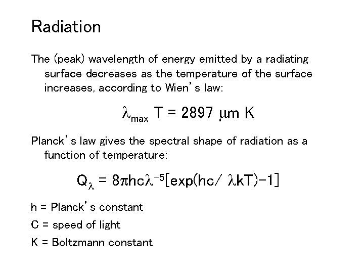 Radiation The (peak) wavelength of energy emitted by a radiating surface decreases as the