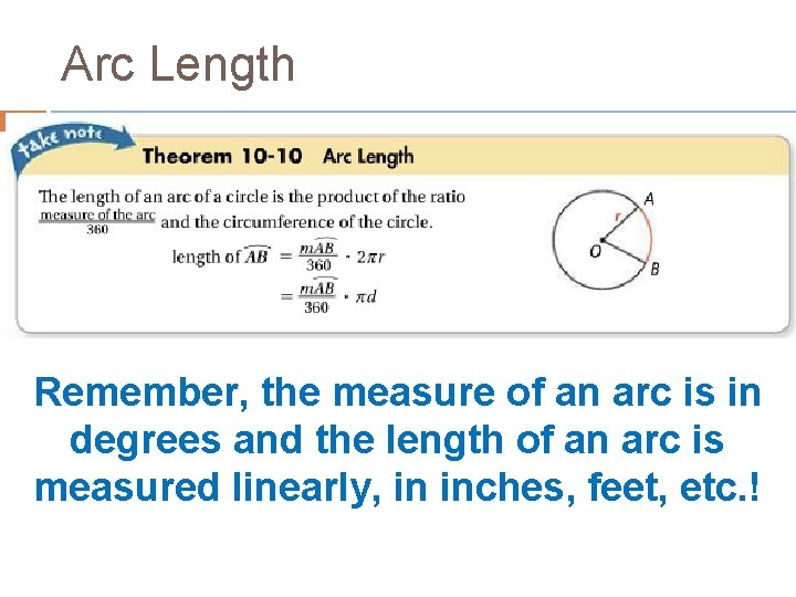 Arc Length Remember, the measure of an arc is in degrees and the length