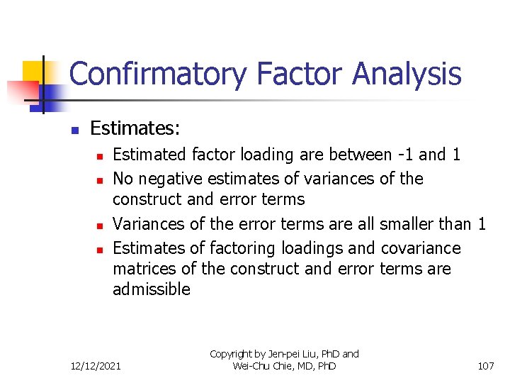 Confirmatory Factor Analysis n Estimates: n n Estimated factor loading are between -1 and