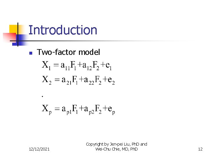 Introduction n Two-factor model 12/12/2021 Copyright by Jen-pei Liu, Ph. D and Wei-Chu Chie,