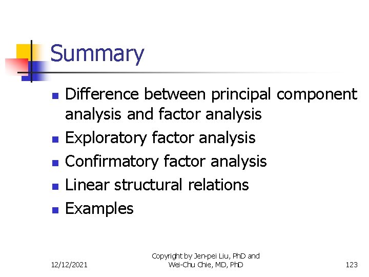 Summary n n n Difference between principal component analysis and factor analysis Exploratory factor