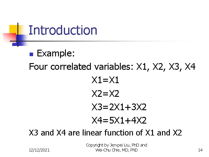 Introduction Example: Four correlated variables: X 1, X 2, X 3, X 4 X