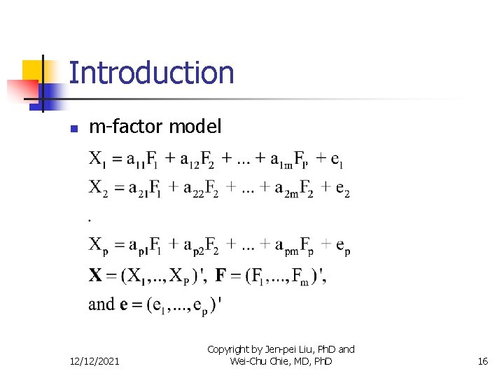 Introduction n m-factor model 12/12/2021 Copyright by Jen-pei Liu, Ph. D and Wei-Chu Chie,