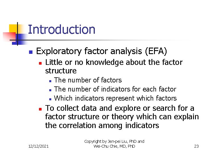 Introduction n Exploratory factor analysis (EFA) n Little or no knowledge about the factor