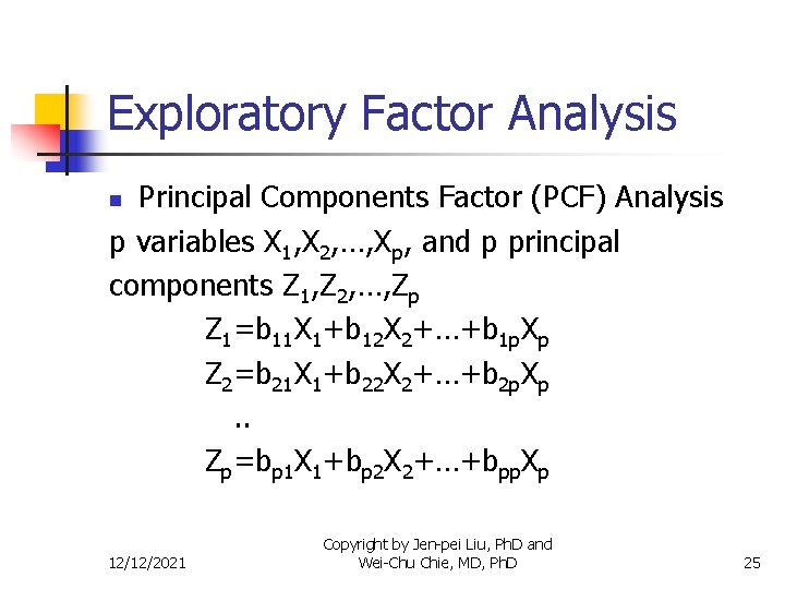 Exploratory Factor Analysis Principal Components Factor (PCF) Analysis p variables X 1, X 2,