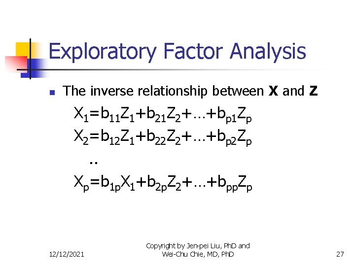 Exploratory Factor Analysis n The inverse relationship between X and Z X 1=b 11