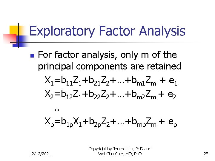 Exploratory Factor Analysis n For factor analysis, only m of the principal components are