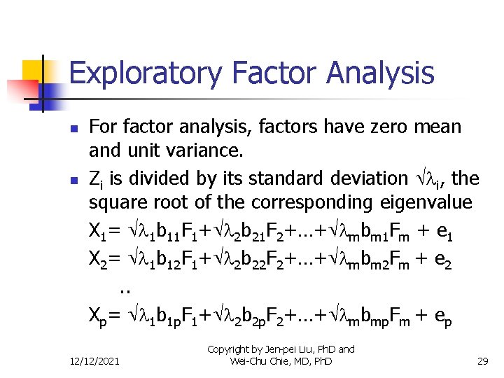 Exploratory Factor Analysis n n For factor analysis, factors have zero mean and unit