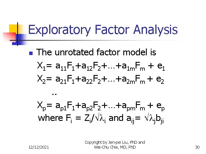 Exploratory Factor Analysis n The unrotated factor model is X 1= a 11 F