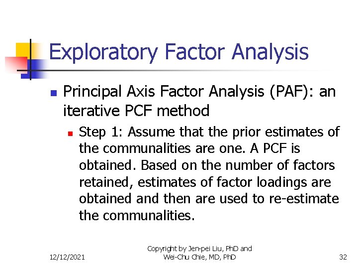 Exploratory Factor Analysis n Principal Axis Factor Analysis (PAF): an iterative PCF method n