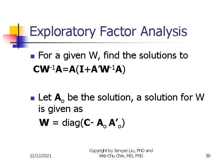 Exploratory Factor Analysis For a given W, find the solutions to CW-1 A=A(I+A’W-1 A)
