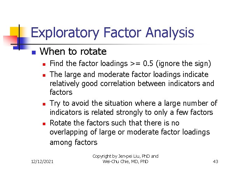 Exploratory Factor Analysis n When to rotate n n Find the factor loadings >=