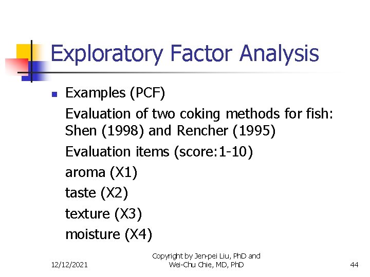 Exploratory Factor Analysis n Examples (PCF) Evaluation of two coking methods for fish: Shen