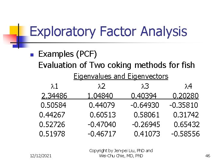 Exploratory Factor Analysis n Examples (PCF) Evaluation of Two coking methods for fish Eigenvalues