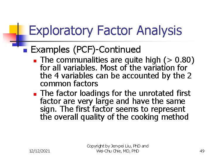 Exploratory Factor Analysis n Examples (PCF)-Continued n n The communalities are quite high (>