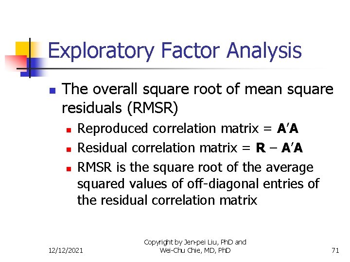 Exploratory Factor Analysis n The overall square root of mean square residuals (RMSR) n