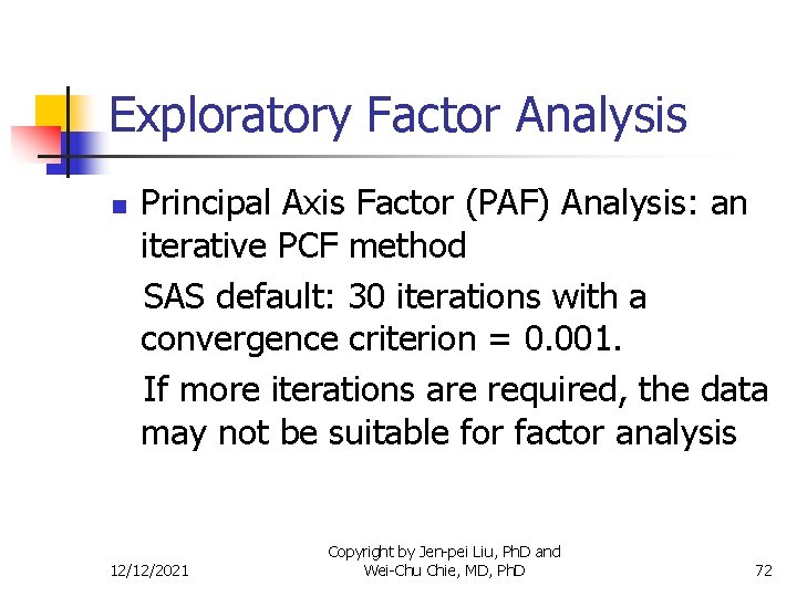 Exploratory Factor Analysis n Principal Axis Factor (PAF) Analysis: an iterative PCF method SAS