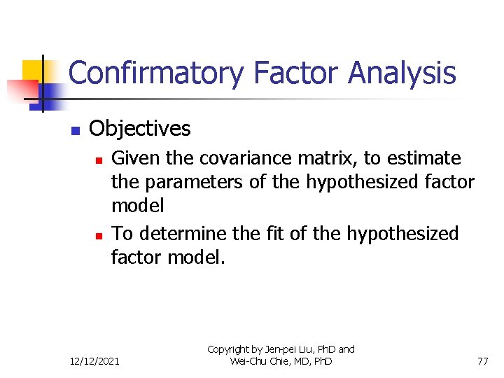 Confirmatory Factor Analysis n Objectives n n Given the covariance matrix, to estimate the