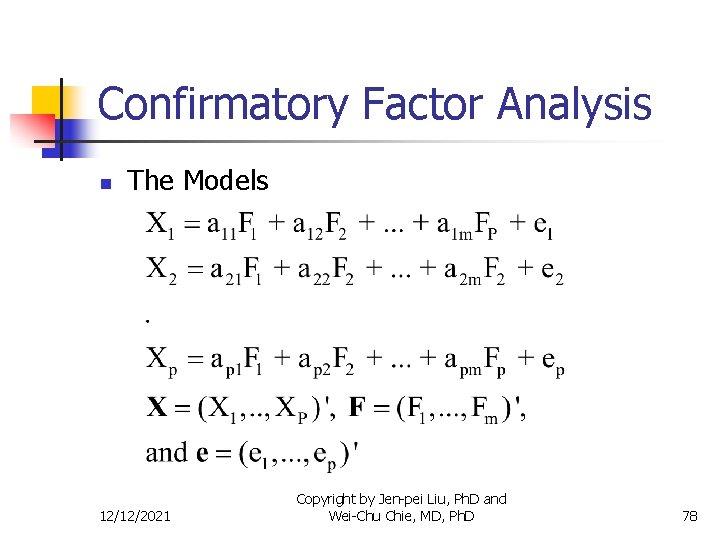 Confirmatory Factor Analysis n The Models 12/12/2021 Copyright by Jen-pei Liu, Ph. D and