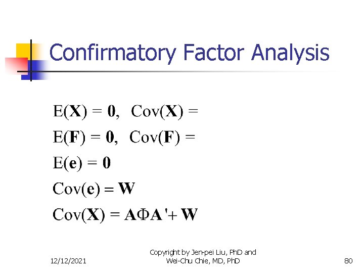 Confirmatory Factor Analysis 12/12/2021 Copyright by Jen-pei Liu, Ph. D and Wei-Chu Chie, MD,