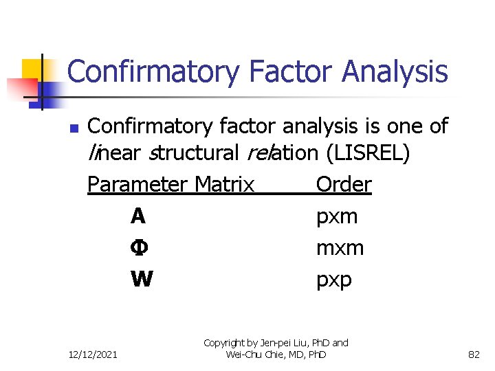 Confirmatory Factor Analysis n Confirmatory factor analysis is one of linear structural relation (LISREL)