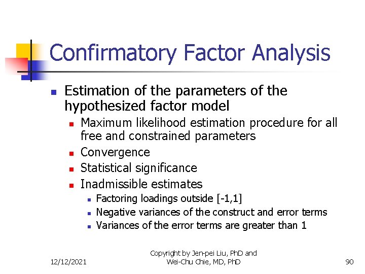 Confirmatory Factor Analysis n Estimation of the parameters of the hypothesized factor model n