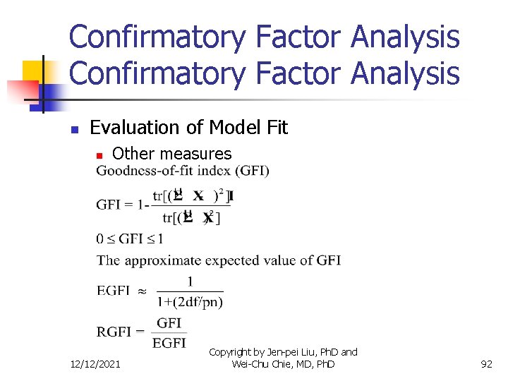 Confirmatory Factor Analysis n Evaluation of Model Fit n Other measures 12/12/2021 Copyright by