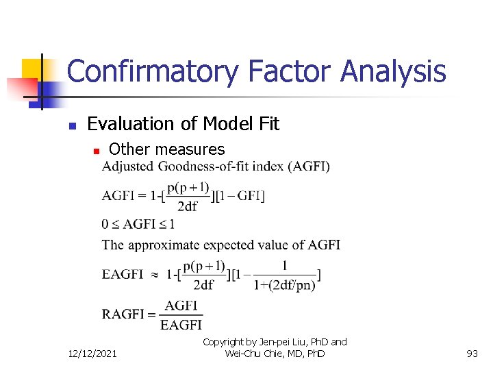 Confirmatory Factor Analysis n Evaluation of Model Fit n Other measures 12/12/2021 Copyright by