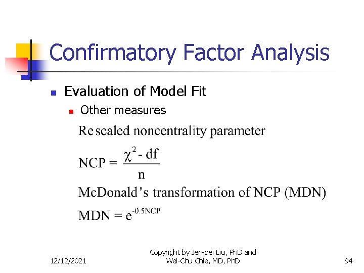 Confirmatory Factor Analysis n Evaluation of Model Fit n Other measures 12/12/2021 Copyright by
