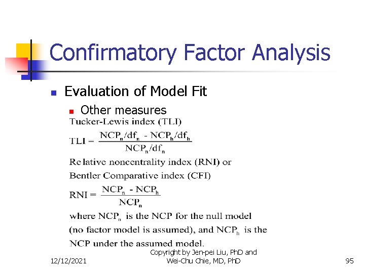 Confirmatory Factor Analysis n Evaluation of Model Fit n Other measures 12/12/2021 Copyright by