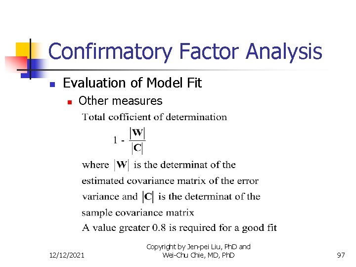 Confirmatory Factor Analysis n Evaluation of Model Fit n Other measures 12/12/2021 Copyright by