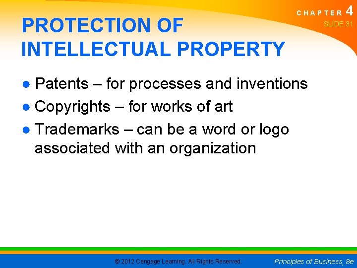 PROTECTION OF INTELLECTUAL PROPERTY CHAPTER 4 SLIDE 31 ● Patents – for processes and