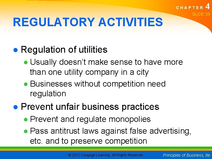 CHAPTER REGULATORY ACTIVITIES 4 SLIDE 39 ● Regulation of utilities ● Usually doesn’t make