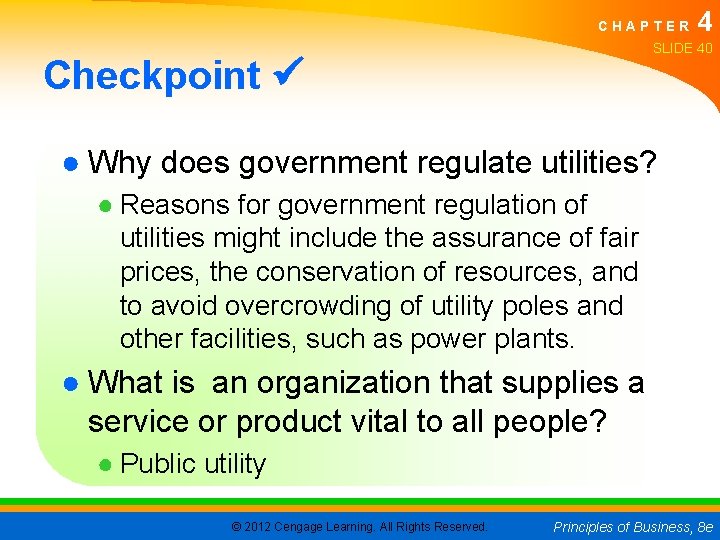 CHAPTER 4 SLIDE 40 Checkpoint ● Why does government regulate utilities? ● Reasons for