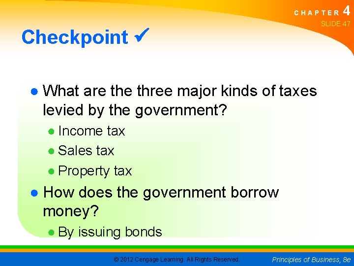 CHAPTER 4 SLIDE 47 Checkpoint ● What are three major kinds of taxes levied
