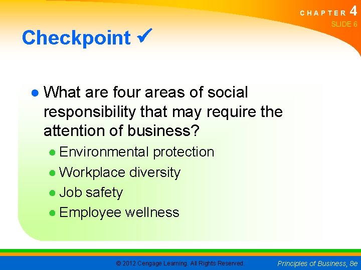 CHAPTER 4 SLIDE 6 Checkpoint ● What are four areas of social responsibility that