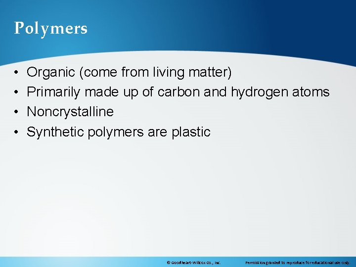 Polymers • • Organic (come from living matter) Primarily made up of carbon and