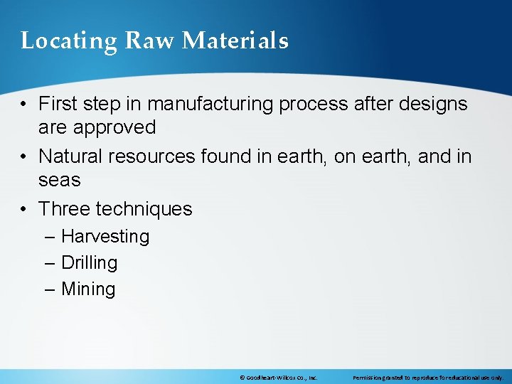 Locating Raw Materials • First step in manufacturing process after designs are approved •
