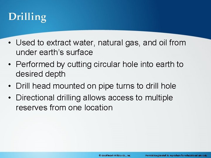 Drilling • Used to extract water, natural gas, and oil from under earth’s surface