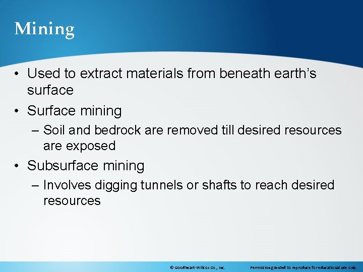 Mining • Used to extract materials from beneath earth’s surface • Surface mining –