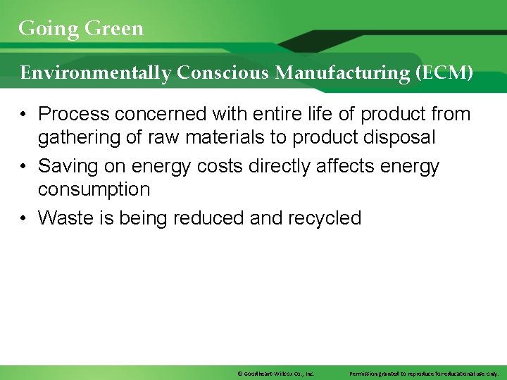 Going Green Environmentally Conscious Manufacturing (ECM) • Process concerned with entire life of product