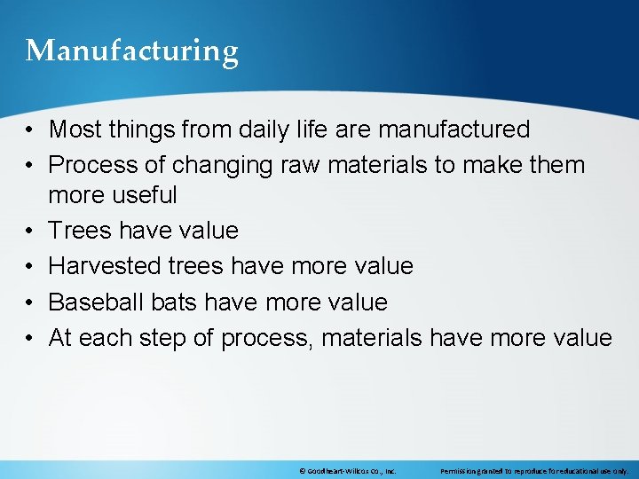 Manufacturing • Most things from daily life are manufactured • Process of changing raw