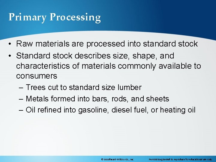 Primary Processing • Raw materials are processed into standard stock • Standard stock describes