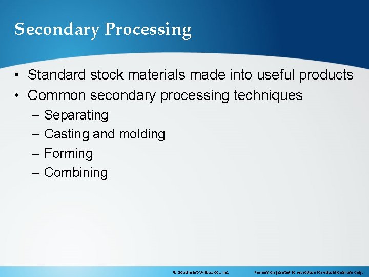 Secondary Processing • Standard stock materials made into useful products • Common secondary processing