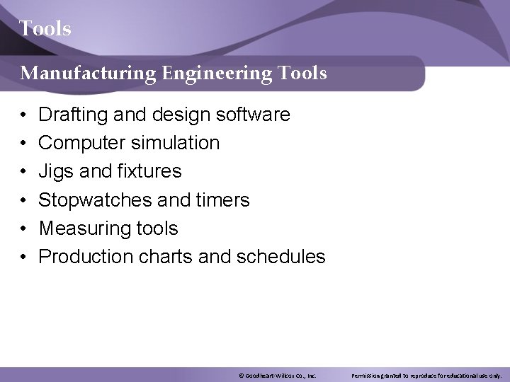 Tools Manufacturing Engineering Tools • • • Drafting and design software Computer simulation Jigs