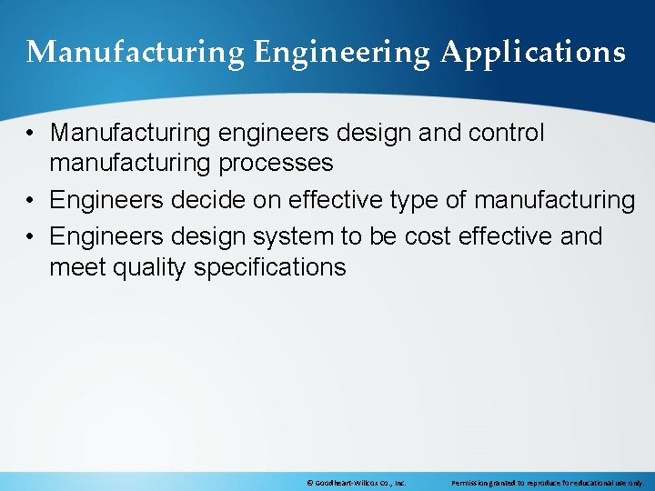 Manufacturing Engineering Applications • Manufacturing engineers design and control manufacturing processes • Engineers decide